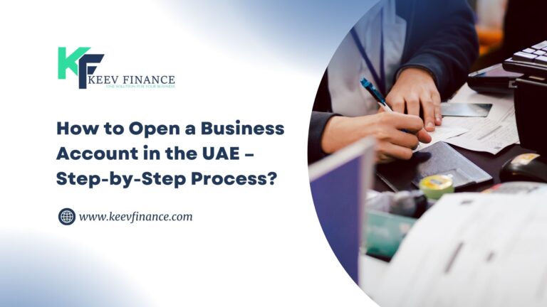 How to Open a Business Account in the UAE – Step-by-Step Process?