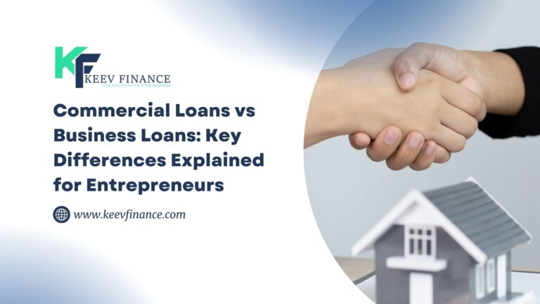 Commercial Loans vs Business Loans: Key Differences Explained for Entrepreneurs